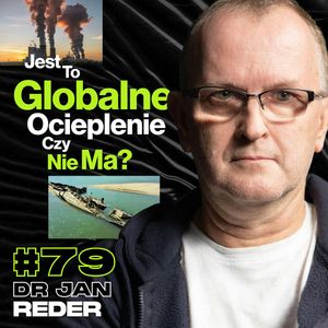 Jest To Globalne Ocieplenie Czy Nie Ma? Zmiany Klimatyczne Okiem Geomorfologa - dr Jan Reder #79, Przemek Górczyk