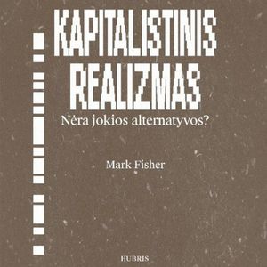 KAPITALISTINIS REALIZMAS. Nėra jokios alternatyvos?, Mark Fisher