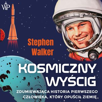 Kosmiczny wyścig. Zdumiewająca historia pierwszego człowieka, który opuścił Ziemię audiobook, Stephen Walker