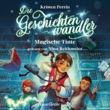 Magische Tinte - Die Geschichtenwandler, Band 1 (Ungekürzte Lesung) audiobook, Kristen Perrin