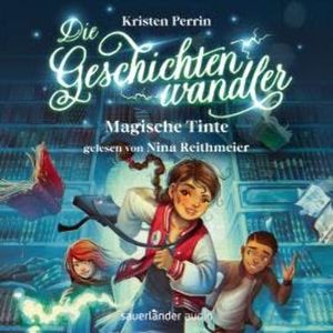 Magische Tinte - Die Geschichtenwandler, Band 1 (Ungekürzte Lesung), Kristen Perrin