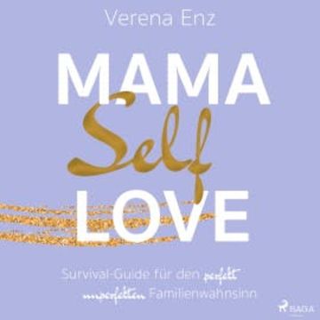 Mama-Selflove: Survival-Guide für den perfekt unperfekten Familienwahnsinn audiobook, Verena Enz