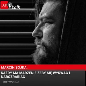 Marcin Sójka: Każdy ma marzenie żeby się wyrwać i narozrabiać, Dziennik Gazeta Prawna