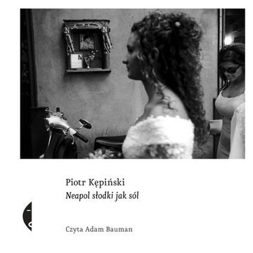Neapol słodki jak sól audiobook, Piotr Kępiński