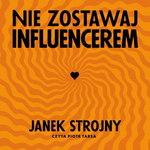 Nie zostawaj influencerem, Jan Strojny
