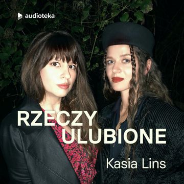 Rzeczy ulubione. Odcinek 14. Kasia Lins audiobook, Anna Gacek