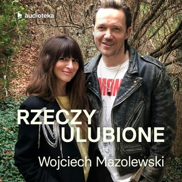 Rzeczy ulubione. Odcinek 20. Wojciech Mazolewski audiobook, Anna Gacek