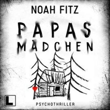 Papas Mädchen (ungekürzt) audiobook, Noah Fitz