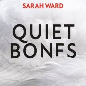 Quiet Bones, Sarah Ward