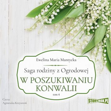 Saga rodziny z Ogrodowej. Tom 4. W poszukiwaniu konwalii audiobook, Ewelina Maria Mantycka