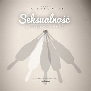 Seksualność. Na usługach miłości audiobook, Ks. Marek Dziewiecki