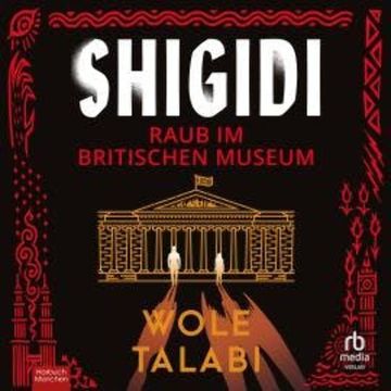 Shigidi - Raub im Britischen Museum audiobook, Wole Talabi