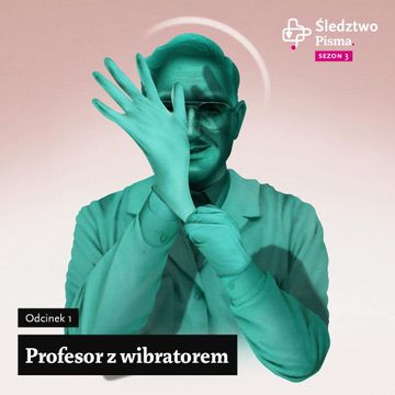 Śledztwo Pisma 3. Odcinek 1: Profesor z wibratorem audiobook, Iga Dzieciuchowicz