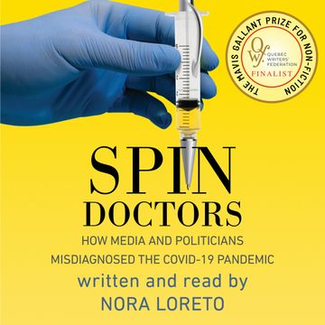 Spin Doctors - How Media and Politicians Misdiagnosed the COVID-19 Pandemic (Unabridged) audiobook, Nora Loreto