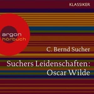 Oscar Wilde - oder Ich habe kein Verlangen, Türvorleger zu küssen (Suchers Leidenschaften), C. Bernd Sucher
