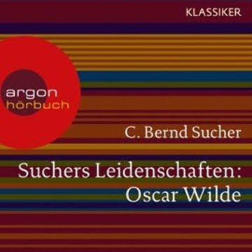 Oscar Wilde - oder Ich habe kein Verlangen, Türvorleger zu küssen (Suchers Leidenschaften) audiobook, C. Bernd Sucher
