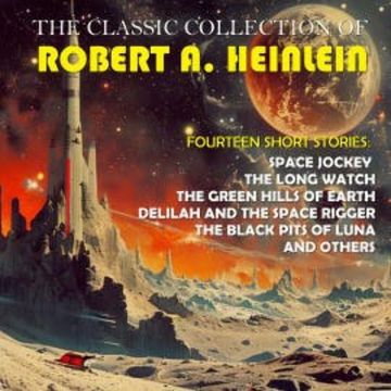 The Classic Collection of Robert A. Heinlein. Fourteen Short Stories audiobook, Robert A. Heinlein