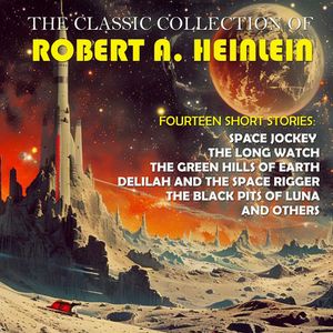 The Classic Collection of Robert A. Heinlein. Fourteen Short Stories, Robert A. Heinlein
