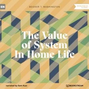The Value of System In Home Life (Unabridged), Booker T. Washington