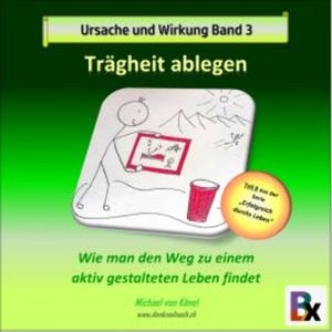 Ursache und Wirkung - Band 3: Trägheit ablegen, Michael von Känel