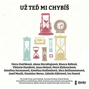 Už teď mi chybíš audiobook, Alena Mornštajnová, Anna Bolavá, Bianca Bellová, Ivana Fexová, Josef Moník, Kateřina Rudčenková, Kateřina Surmanová, Lidmila Kábrtová, Petra Dvořáková, Petra Klabouchová, Sára Zeithammerová, Stanislav Beran, Viktorie Hanišová