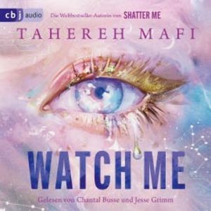 Watch Me – Ein Shatter-Me-Roman, Tahereh Mafi