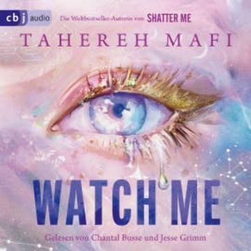 Watch Me – Ein Shatter-Me-Roman audiobook, Tahereh Mafi