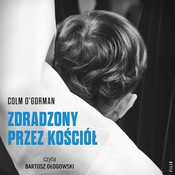 Zdradzony przez Kościół. Historia chłopca, który pozwał papieża audiobook, Colm O'Gorman