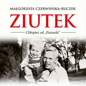 Ziutek. Chłopiec od "Parasola", Małgorzata Czerwińska-Buczek
