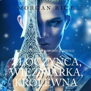 Złoczyńca, Więźniarka, Królewna (Księga 2 Cyklu o Koronie i Chwale), Morgan Rice