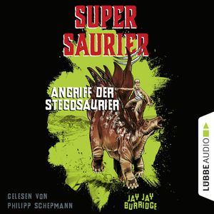 Angriff der Stegosaurier (Supersaurier) - gekürzt, Jay Jay Burridge