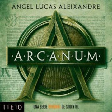 Arcanum - T1E10 audiobook, Ángel Lucas Aleixandre
