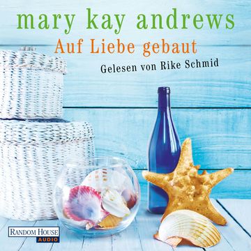 Auf Liebe gebaut audiobook, Mary Kay Andrews