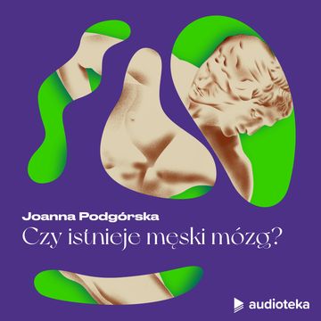 Cnoty męskości. Odcinek 10. Czy istnieje męski mózg? audiobook, Marta Niedźwiecka