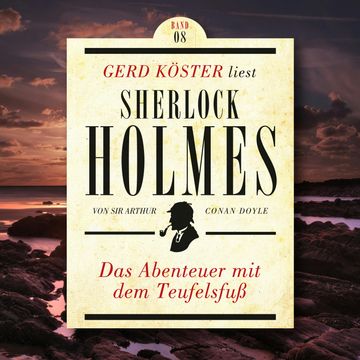 Das Abenteuer mit dem Teufelsfuss - Gerd Köster liest Sherlock Holmes, Band 8 (Ungekürzt) audiobook, Sir Arthur Conan Doyle