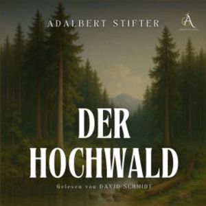 Der Hochwald - Hörbuch Klassiker, Adalbert Stifter