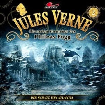 Der Schatz von Atlantis (Die neue Abenteuer des Phileas Fogg 2) audiobook, Dominik Ahrens, Jules Verne, Markus Topf