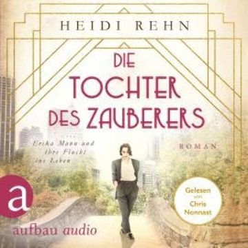 Die Tochter des Zauberers - Erika Mann und ihre Flucht ins Leben (Ungekürzt) audiobook, Heidi Rehn