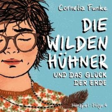 Die Wilden Hühner, Folge 4: Und das Glück der Erde audiobook, Cornelia Funke