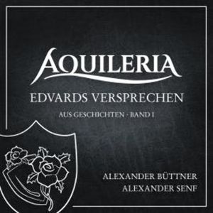 Edvards Versprechen (aus AQUILERIA · Geschichten Band I), Alexander Büttner
