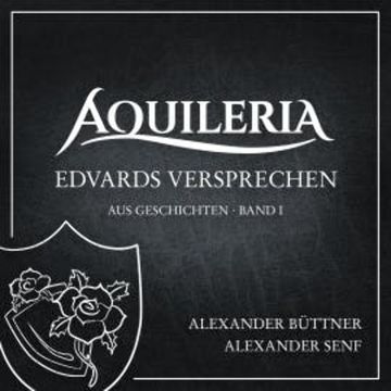 Edvards Versprechen (aus AQUILERIA · Geschichten Band I) audiobook, Alexander Büttner