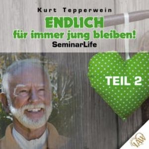 Endlich für immer jung bleiben! Seminar Life - Teil 2, N.N.