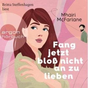 Fang jetzt bloß nicht an zu lieben (Ungekürzte Lesung) audiobook, Mhairi McFarlane