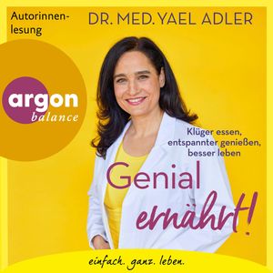 Genial ernährt! - Klüger essen, entspannter genießen, besser leben (Autorisierte Lesefassung), Dr. med. Yael Adler