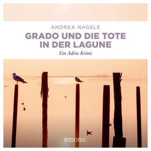 Grado und die Tote in der Lagune - Commissaria Degrassi - Ein Adria Krimi (Ungekürzt), Andrea Nagele