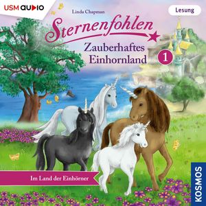 Im Land der Einhörner - Sternenfohlen - Zauberhaftes Einhornland, Teil 1 (ungekürzt), Cordula Setsman, Linda Chapman
