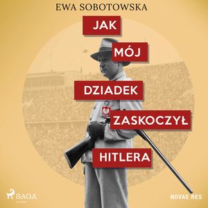 Jak mój dziadek zaskoczył Hitlera, Ewa Sobotowska
