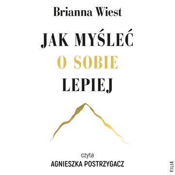 Jak myśleć o sobie lepiej audiobook, Brianna Wiest