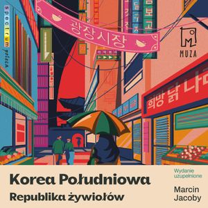 Korea Południowa. Republika żywiołów, Marcin Jacoby