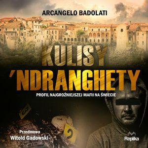 Kulisy ‘Ndranghety. Profil najgroźniejszej mafii na świecie, Arcangelo Badolati